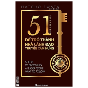51 chìa khóa vàng để trở thành nhà lãnh đạo truyền cảm hứng - Ảnh 2