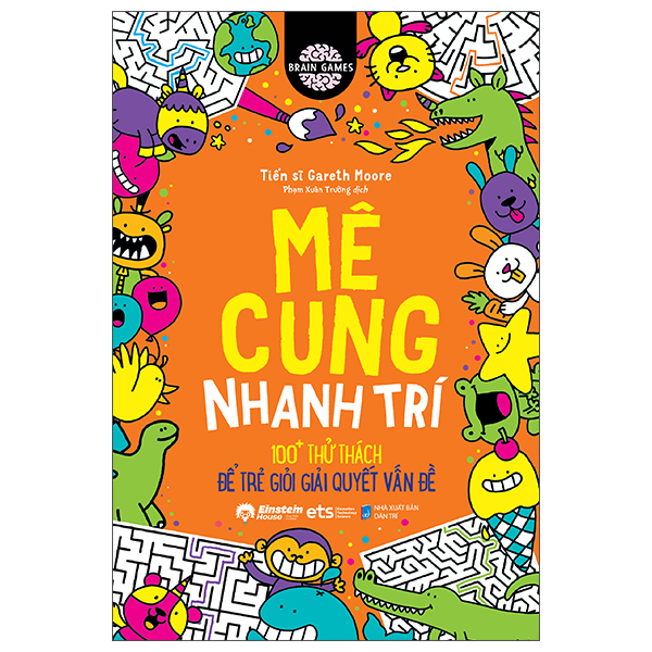 Bộ Brain Games - Mê Cung Nhanh Trí - 100+ Thử Thách Để Trẻ Giỏi Giải Quyết Vấn Đề