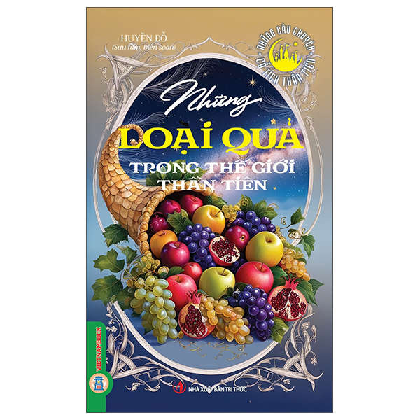 Bộ Những Câu Chuyện Cổ Tích Thần Tiên - Những Loài Quả Trong Thế Giới Thần Tiên