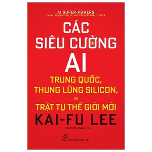 các siêu cường ai: trung quốc, thung lũng silicon, và trật tự thế giới mới - Ảnh 2
