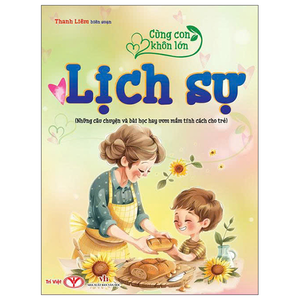 Cùng Con Khôn Lớn - Lịch Sự (Những Câu Chuyện Và Bài Học Hay Ươm Mầm Tính Cách Cho Trẻ)