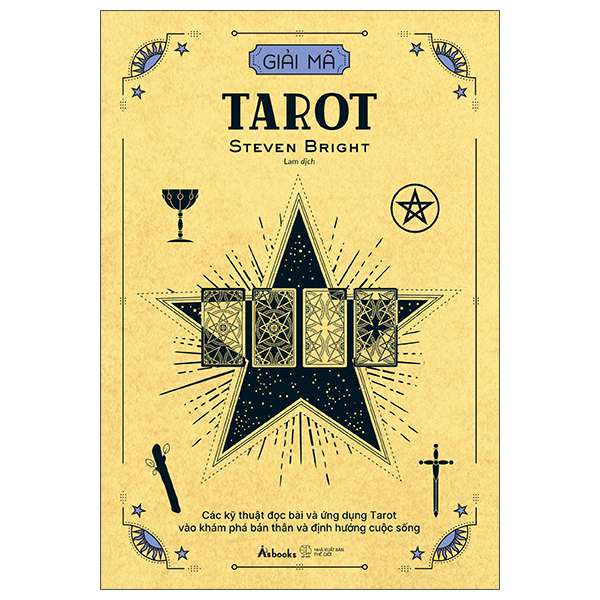 Giải Mã Tarot - Các Kỹ Thuật Đọc Bài Và Ứng Dụng Tarot Vào Khám Phá Bản Thân Và Định Hướng Cuộc Sống