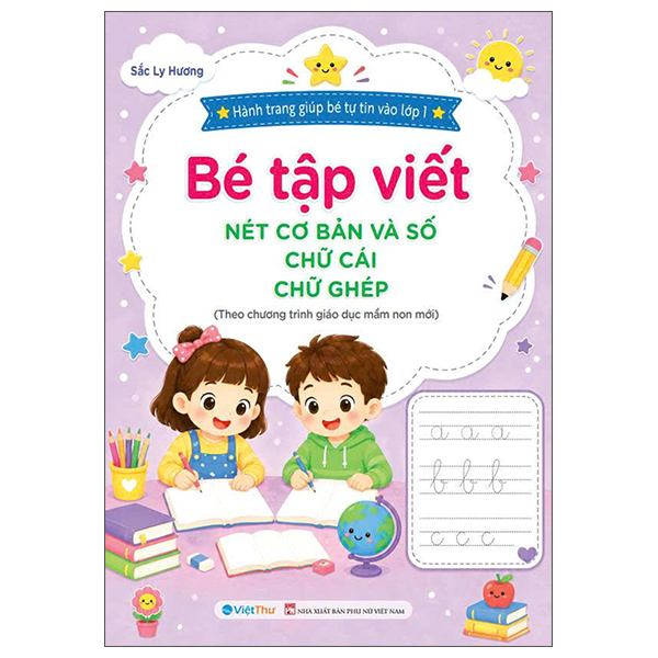 Hành Trang Giúp Bé Tự Tin Vào Lớp 1 - Bé Tập Viết - Nét Cơ Bản Và Số-Chữ Cái-Chữ Ghép