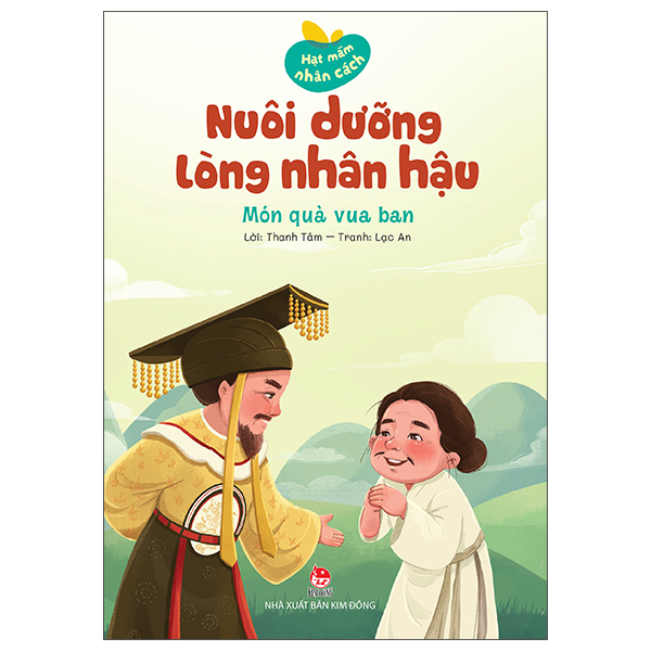 Hạt Mầm Nhân Cách - Nuôi Dưỡng Lòng Nhân Hậu - Món Quà Vua Ban