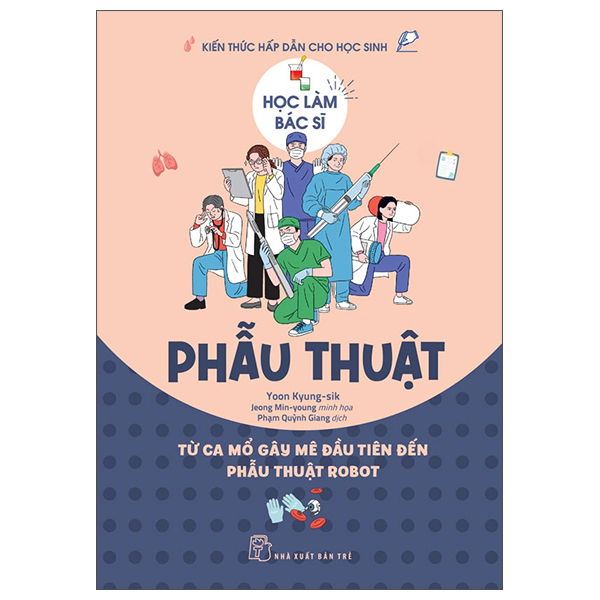 Học Làm Bác Sĩ - Phẫu Thuật - Từ Ca Mổ Gây Mê Đầu Tiên Đến Phẫu Thuật Robot