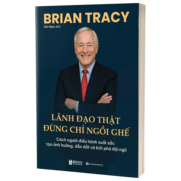 Lãnh Đạo Thật Đừng Chỉ Ngồi Ghế - Cách Người Điều Hành Xuất Sắc Tạo Ảnh Hưởng, Dẫn Dắt Và Bứt Phá Đội Ngũ