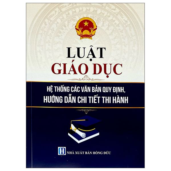 Luật Giáo Dục - Hệ Thống Các Văn Bản Quy Định, Hướng Dẫn Chi Tiết Thi Hành