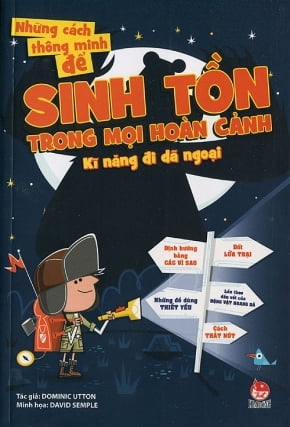 Những Cách Thông Minh Để Sinh Tồn Trong Mọi Hoàn Cảnh - Kĩ Năng Đi Dã Ngoại (Tái Bản Tháng 09/2017)