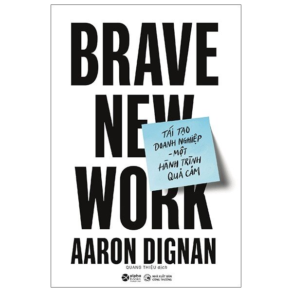 tái tạo doanh nghiệp - một hành trình quả cảm - brave new work - Ảnh 2