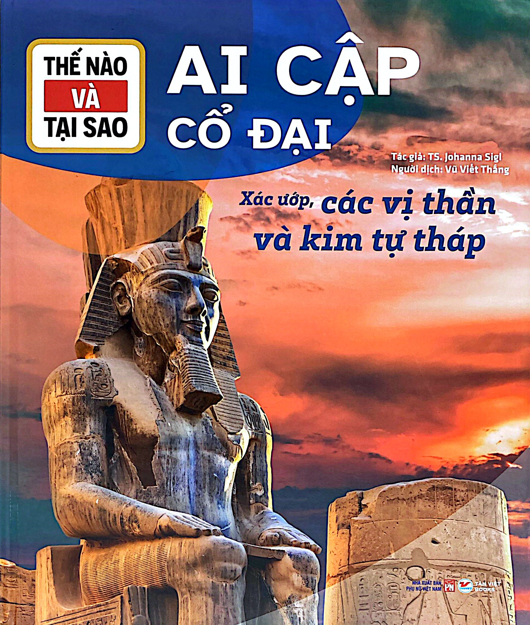 Thế Nào Và Tại Sao - Ai Cập Cổ Đại - Xác Ướp, Các Vị Thần Và Kim Tự Tháp - Ảnh 5
