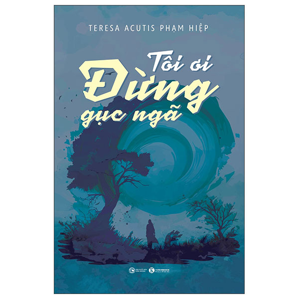 Tôi Ơi, Đừng Gục Ngã