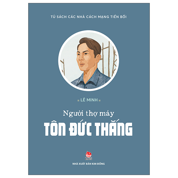 Tủ Sách Các Nhà Cách Mạng Tiền Bối - Người Thợ Máy Tôn Đức Thắng