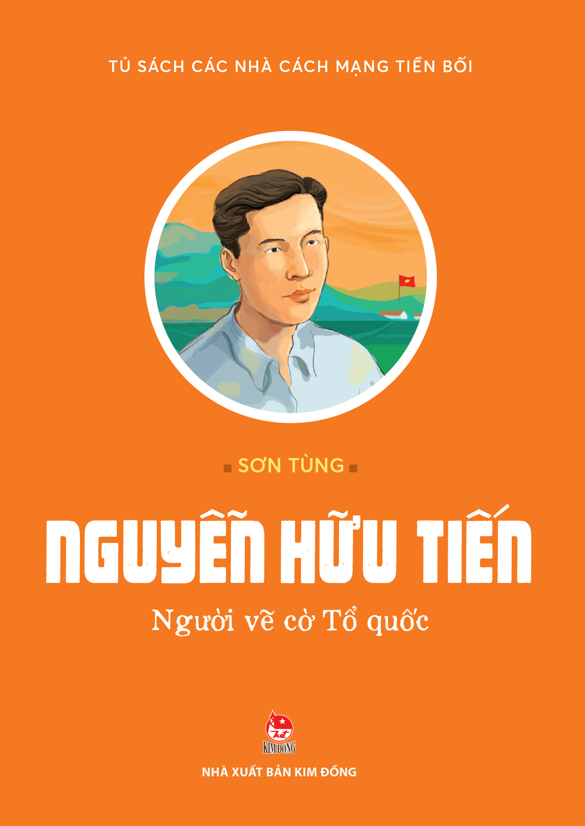 Tủ Sách Các Nhà Cách Mạng Tiền Bối - Nguyễn Hữu Tiến - Người Vẽ Cờ Tổ Quốc - Ảnh 2
